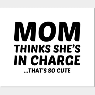 Mom Thinks She's in Charge (That's So Cute) Posters and Art